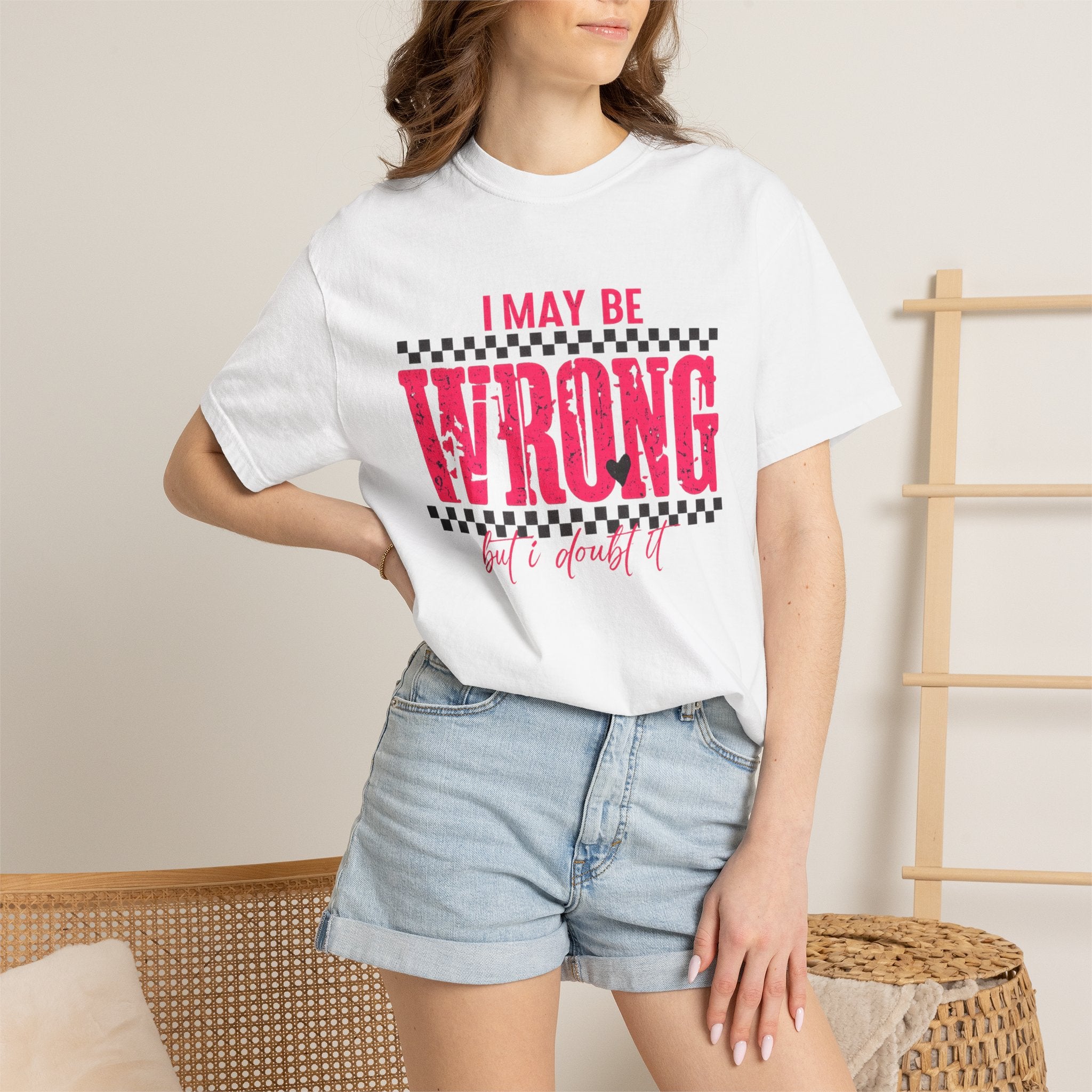 I May Be Wrong But I Doubt It T-Shirt
