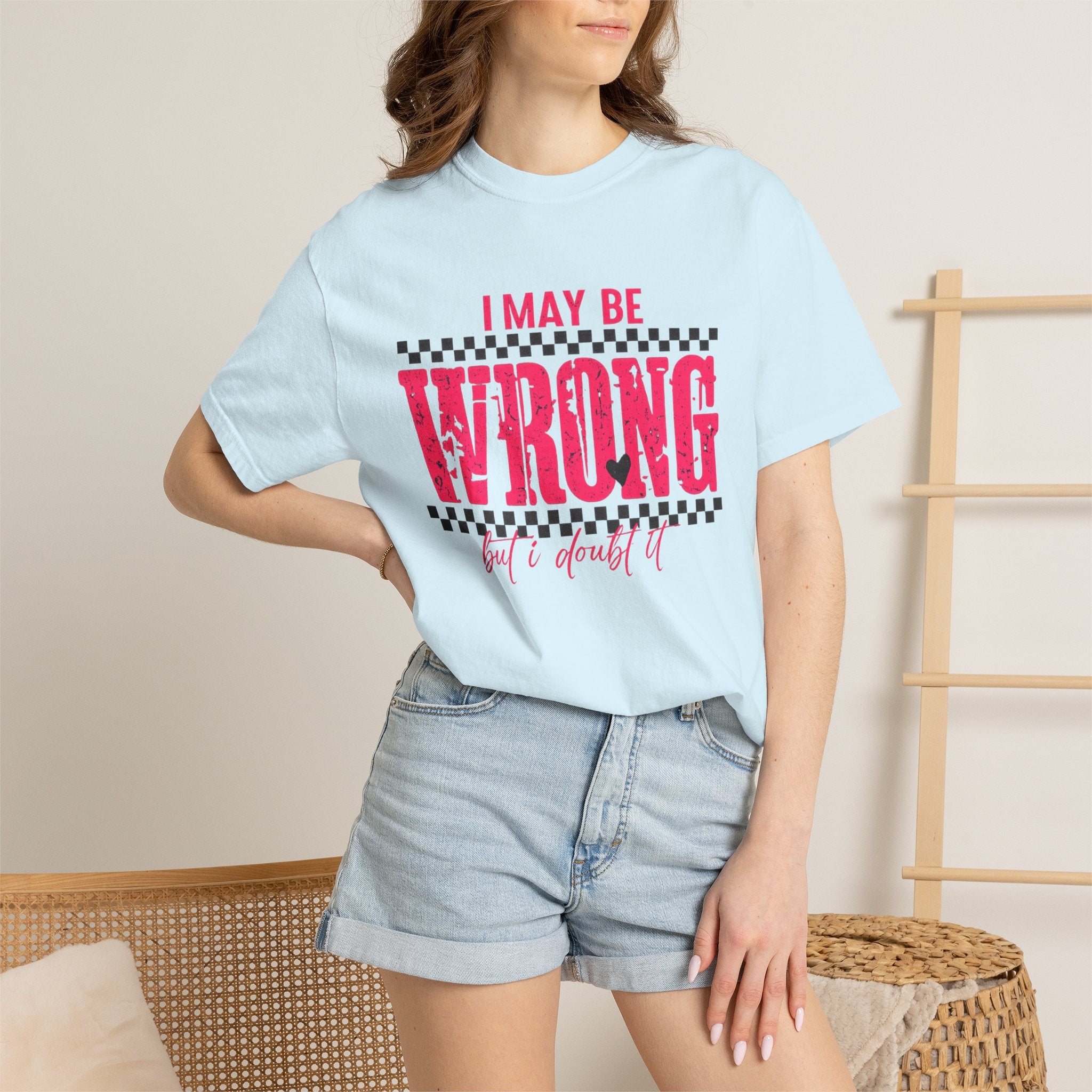 I May Be Wrong But I Doubt It T-Shirt