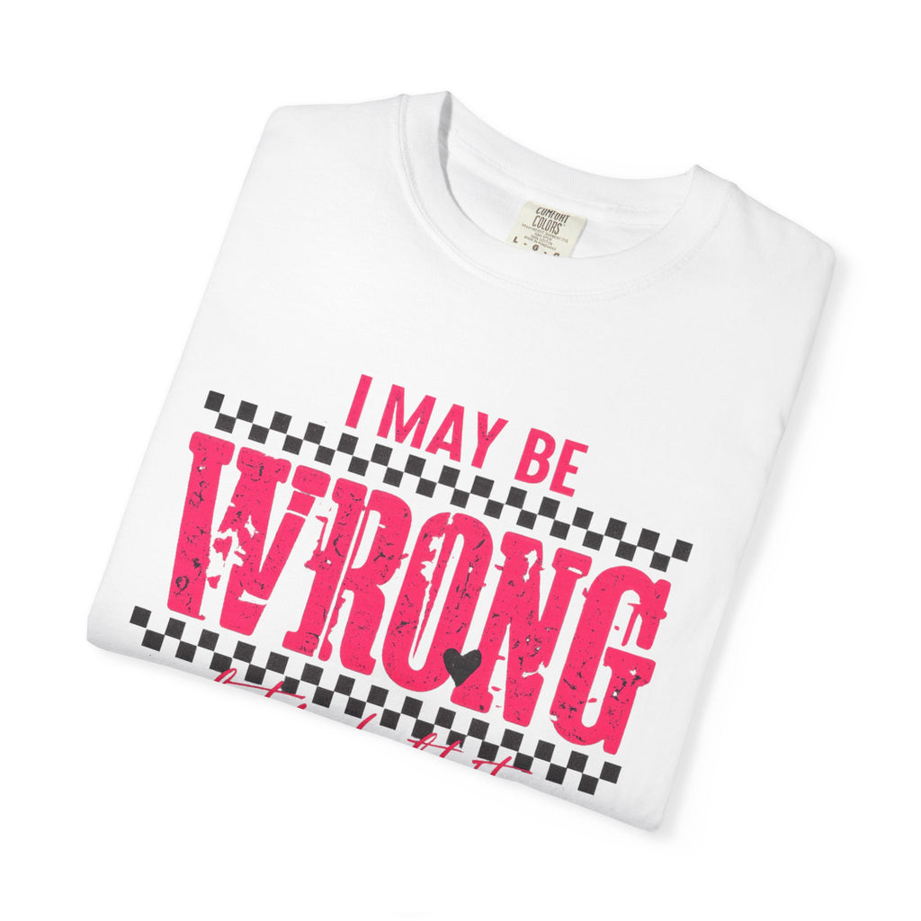 I May Be Wrong But I Doubt It T-Shirt