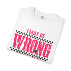 I May Be Wrong But I Doubt It T-Shirt