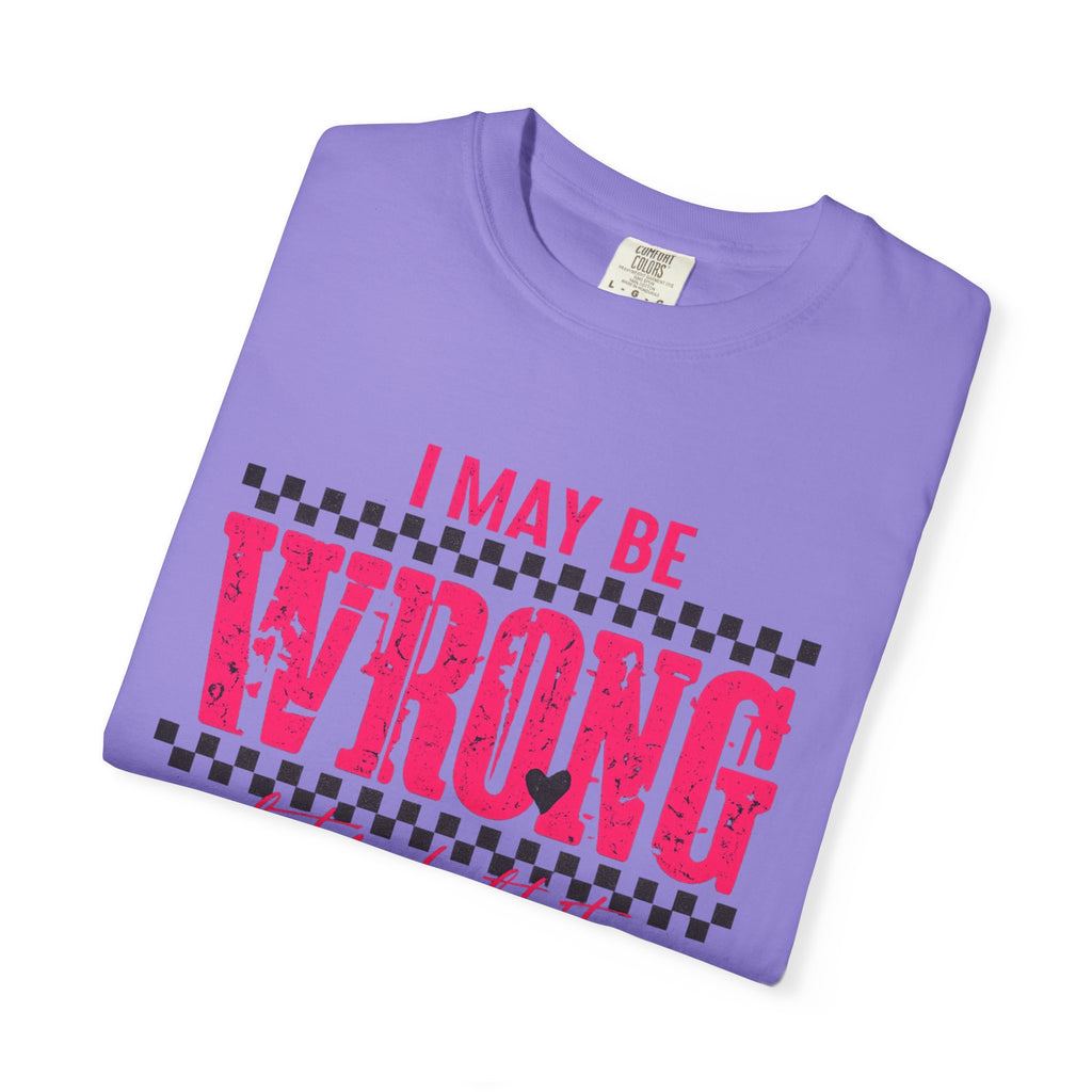 I May Be Wrong But I Doubt It T-Shirt
