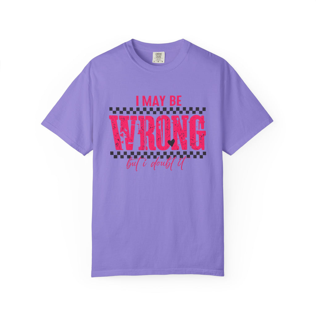 I May Be Wrong But I Doubt It T-Shirt