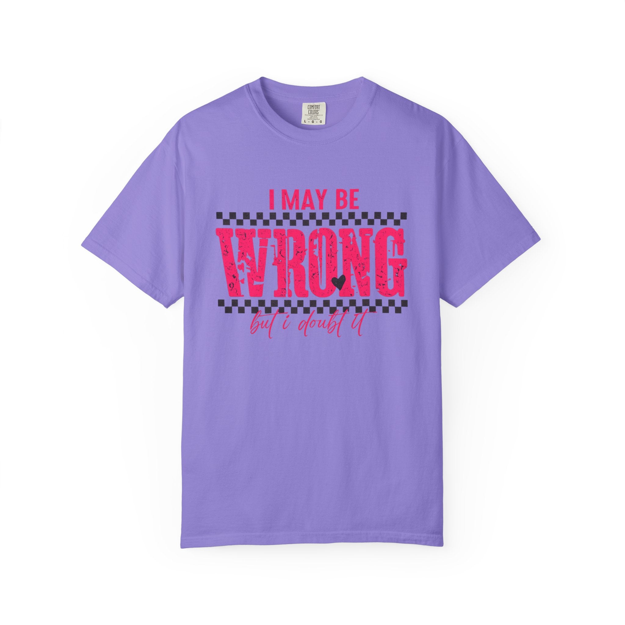 I May Be Wrong But I Doubt It T-Shirt
