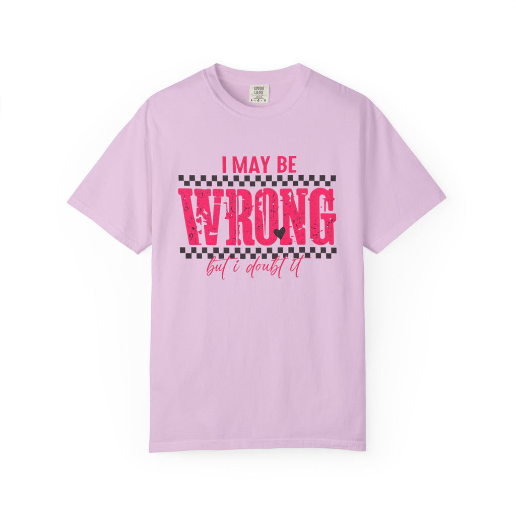 I May Be Wrong But I Doubt It T-Shirt