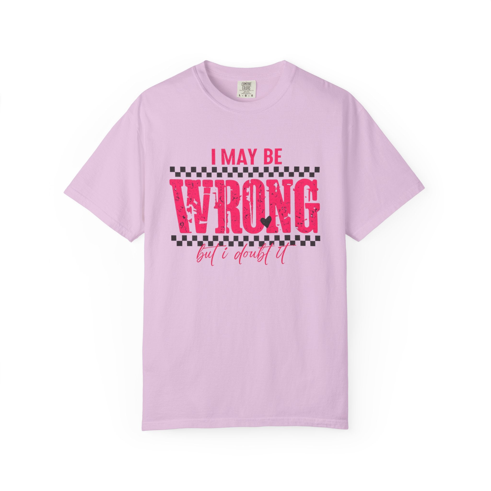 I May Be Wrong But I Doubt It T-Shirt