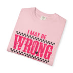 I May Be Wrong But I Doubt It T-Shirt