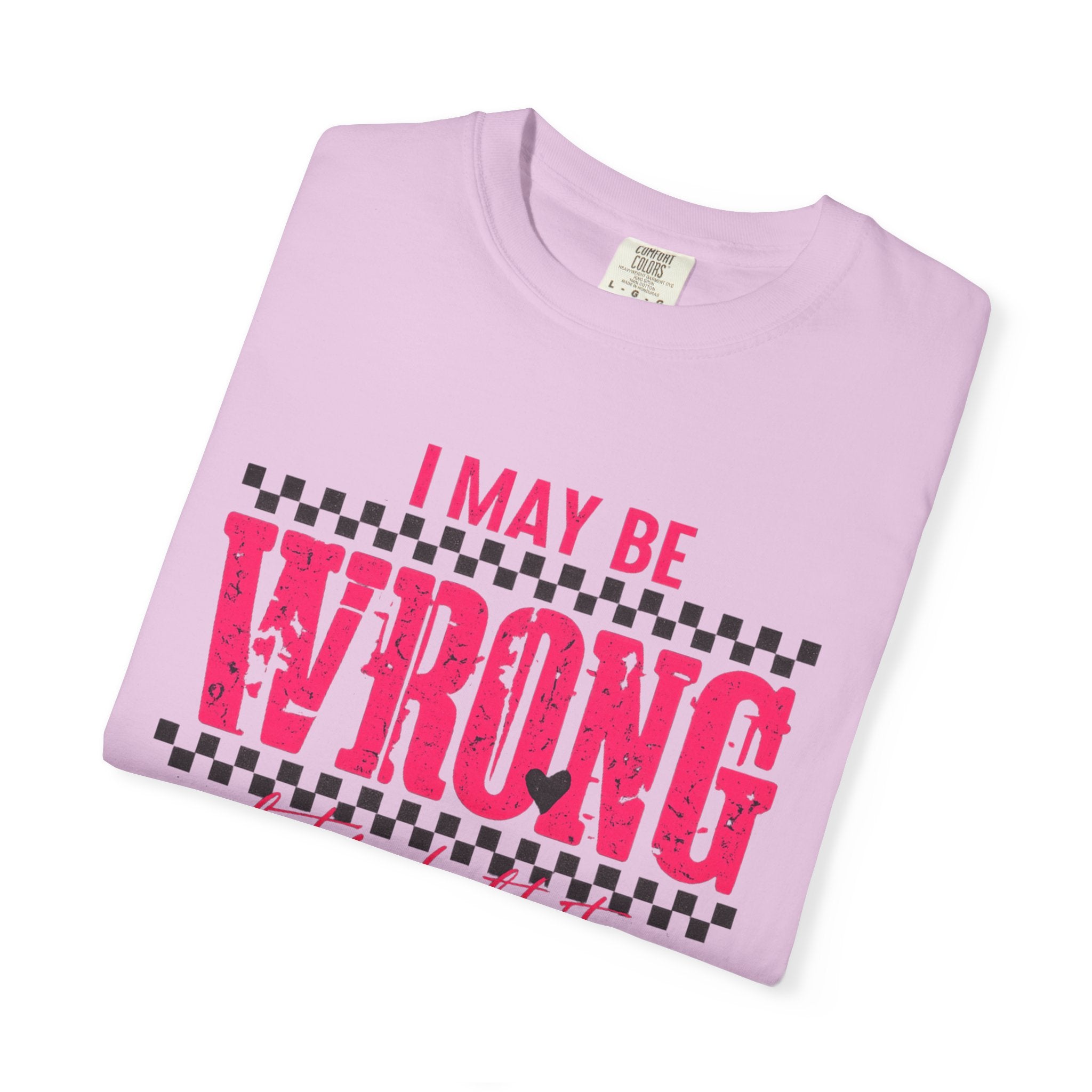 I May Be Wrong But I Doubt It T-Shirt