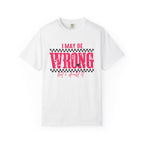 I May Be Wrong But I Doubt It T-Shirt